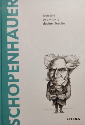 Schopenhauer - Pesimismul devine filosofie