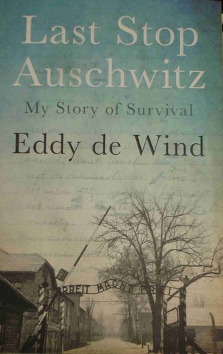 Last Stop Auschwitz - My story of Survival
