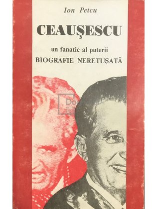 Ceaușescu - Un fanatic al puterii