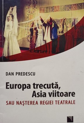 Europa trecuta, Asia viitoare sau nasterea regiei teatrale (semnata)