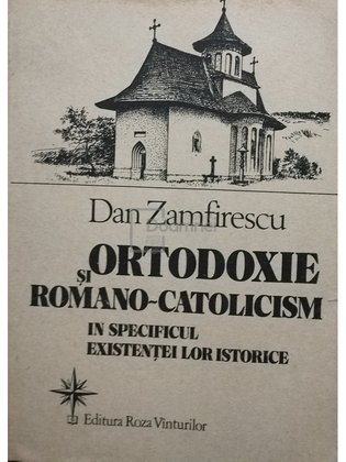 Ortodoxie si romano-catolicism in specificul existentei lor istorice