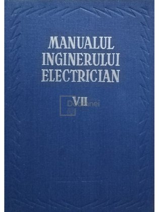 Manualul inginerului electrician, vol. VII