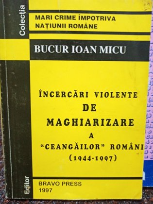 Incercari violente de maghiarizare a ceangailor romani