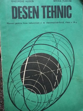 Desen tehnic. Manual pentru licee industriale si de matematica-fizica, clasa a IX-a