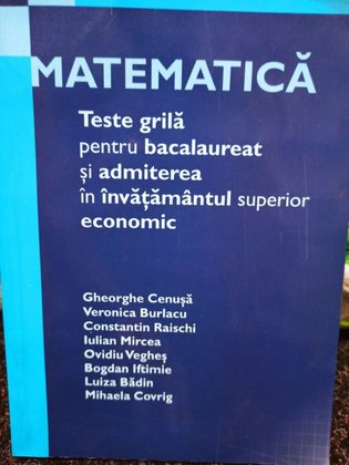 Matematica - Teste grila pentru bacalaureat si admiterea in invatamantul superior economic