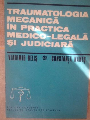 Traumatologia mecanica in practica medicolegala si judiciara