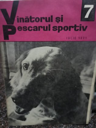 Revista Vanatorul si pescarul sportiv, nr. 7 - Iulie 1971
