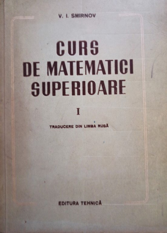 Curs de matematici superioare, vol. 1