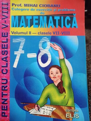 Culegere de exercitii si probleme de matematica pentru clasele VII - VIII, volumul II