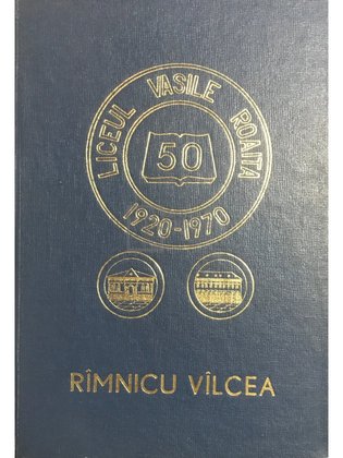 Monografia Liceului Vasile Roaită din Râmnicu Vâlcea (1920-1970)
