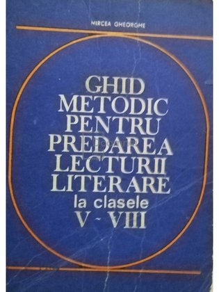 Ghid metodic pentru predarea lecturii literare la clasele V - VIII