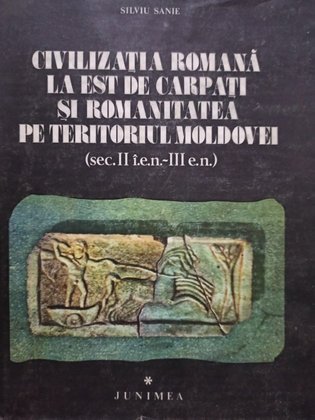 Civilzatia romana la est de carpati si romanitatea pe teritoriul Moldovei
