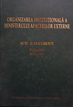 Organizarea institutionala a ministerului afacerilor externe, vol. 1