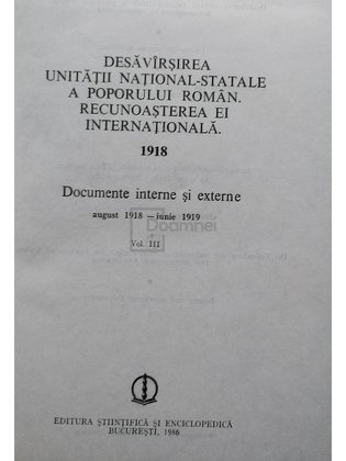 Desavarsirea Unitatii National-Statale a poporului roman - Recunoasterea ei internationala 1918, vol. III