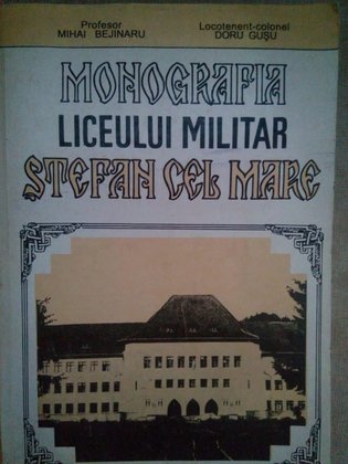 Monografia liceului militar Stefan cel Mare