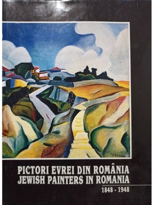 Pictori evrei din România / Jewish painters in Romania 1848-1948