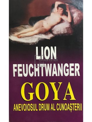Goya. Anevoiosul drum al cunoașterii