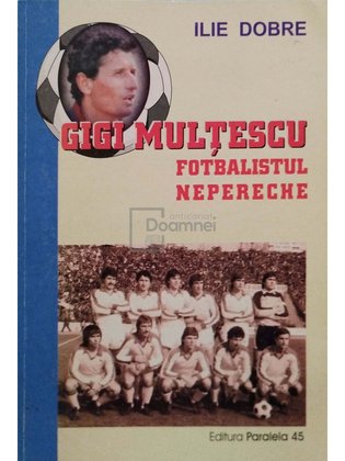 Gigi Multescu - fotbalistul nepereche (semnata)