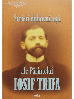 Scrieri duhovnicesti ale Parintelui Iosif Tirfa, vol. 1