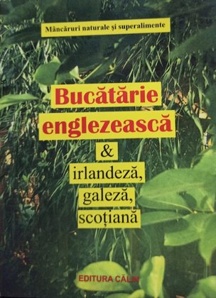 Bucatarie englezeasca &amp; irlandeza, galeza, scotiana