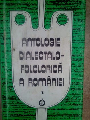 Antologie dialectalofolclorica a romaniei