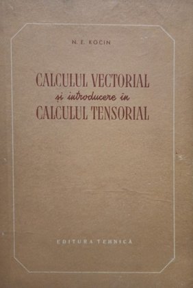 Calculul vectorial si introducere in calculul tensorial