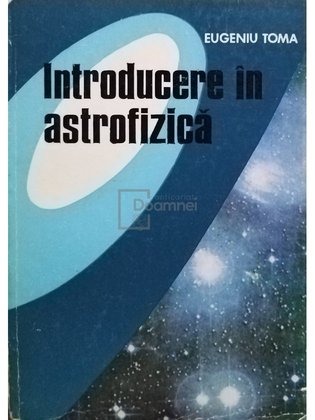 Introducere in astrofizica. Structura si evolutia stelelor