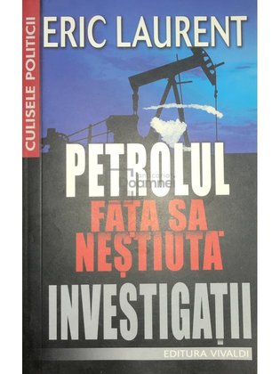 Petrolul - Fața sa neștiută - Investigații