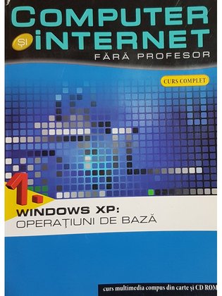 Windows XP - Computer si internet fara profesor, vol. 1