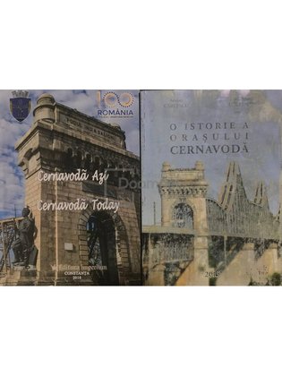 Cernavodă azi / O istorie a orașului Cernavodă, 2 vol.