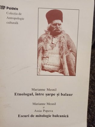 Etnologul, intre sarpe si balaur / Eseuri de mitologie balcanica
