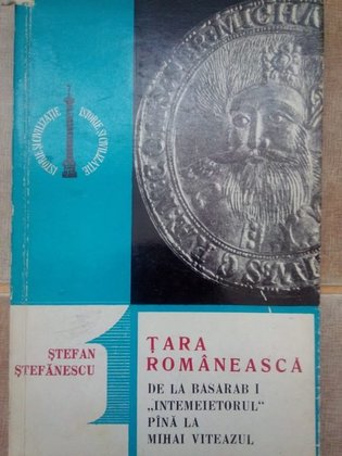 Tara Romaneasca de la Basarab I "intemeietorul" pana la Mihai Viteazul