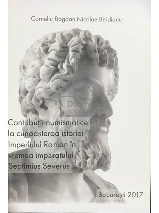 Contribuții numismatice la cunoașterea istoriei Imperiului Roman în vremea împaratului Septimius Severus