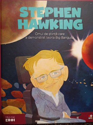 Stephen Hawking - Omul de stiinta care a demonstrat teoria Big Bangului