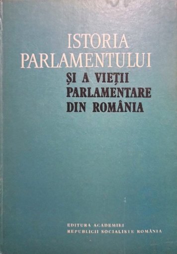 Istoria parlamentului si a vietii parlamentare din Romania
