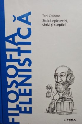 Filosofia Elenistica - Stoici, epicureici, cinici si sceptici