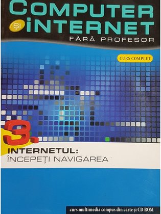 Internetul - Computer si internet fara profesor, vol. 3