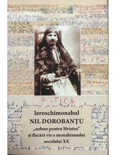 Ieroschimonahul Nil Dorobantu "Nebun pentru Hristos" si flacara vie a monahismului secolului XX