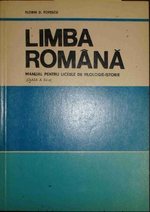 Limba Romana - Manual pentru liceele de filologie-istorie - clasa a XIIa