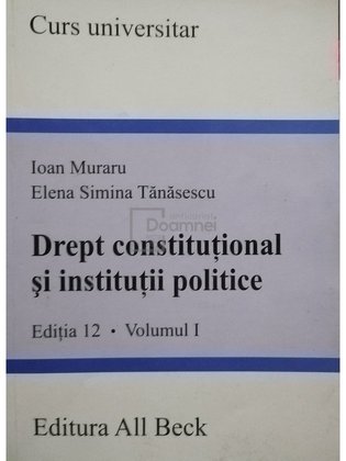 Drept constitutional si institutii politice, editia 12, vol. I