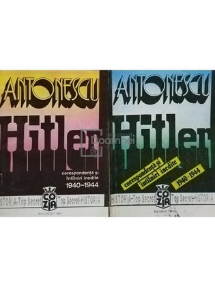 Hitler. Corespondenta si intalniri inedite 1940-1944, 2 vol.