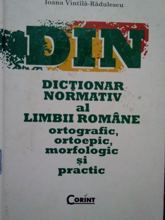 Dictionar normativ al limbii romane ortografic, ortoepic, morfologic si practic