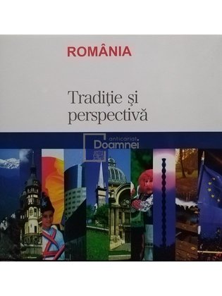 Romania - Traditie si perspectiva