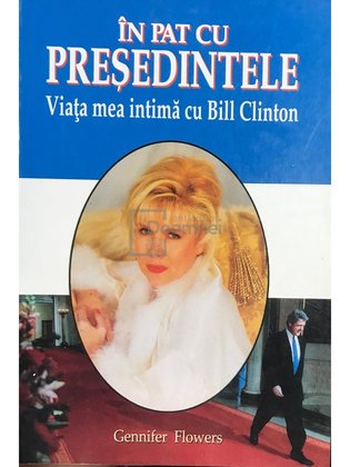 În pat cu președintele - Viața mea intimă cu Bill Clinton