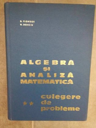Algebra si analiza matematica culgere de probleme, vol. 2