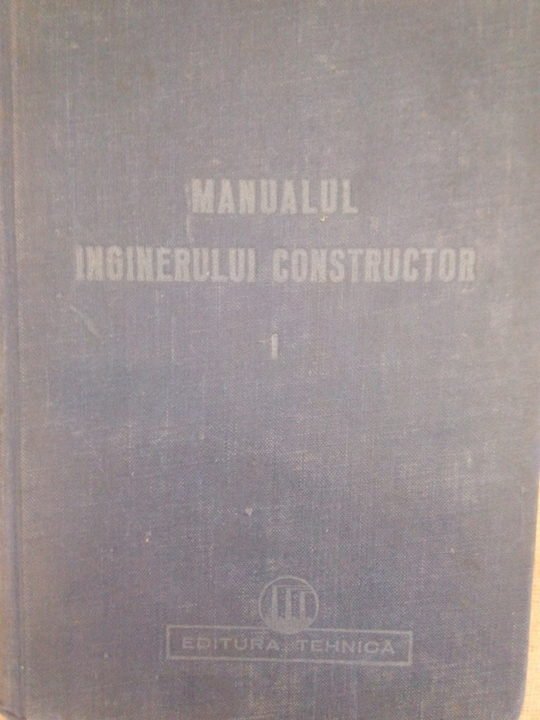 Manualul inginerului constructor, vol. I
