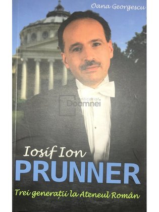 Iosif Ion Prunner - Trei generații la Ateneul Român (semnată)