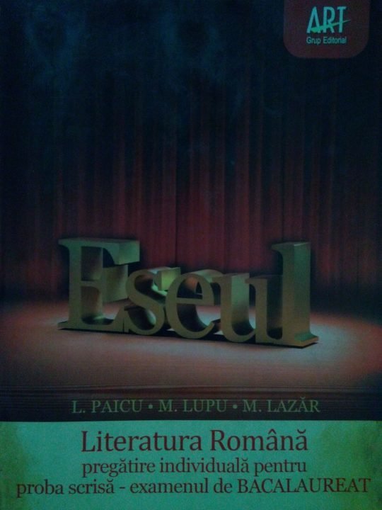 Eseul. Literatura Romana, pregatire individuala pentru BACALAUREAT