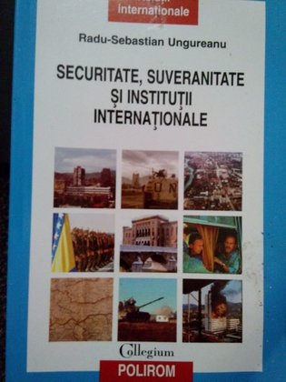 Sebastian Ungureanu - Securitate, suveranitate si institutii internationale