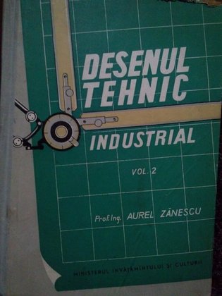 Desenul tehnic industrial vol 2